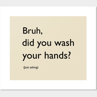 Bruh, did you wash your hands? Posters and Art